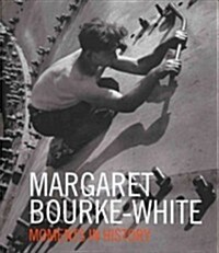 Margaret Bourke-White: Moments in History (Hardcover)