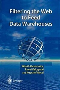 Filtering the Web to Feed Data Warehouses (Paperback, Softcover reprint of the original 1st ed. 2002)