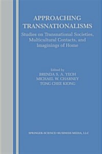 Approaching Transnationalisms: Studies on Transnational Societies, Multicultural Contacts, and Imaginings of Home (Paperback, Softcover Repri)