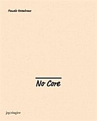 Pamela Rosenkranz: No Core (Hardcover)