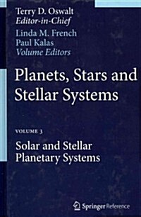Planets, Stars and Stellar Systems: Volume 3: Solar and Stellar Planetary Systems (Hardcover, 2013)