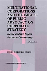 Multinational Corporations and the Impact of Public Advocacy on Corporate Strategy: Nestle and the Infant Formula Controversy (Paperback, Softcover Repri)
