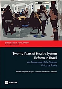 Twenty Years of Health System Reform in Brazil: An Assessment of the Sistema ?ico de Sa?e (Paperback)