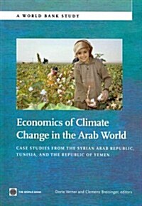 Economics of Climate Change in the Arab World: Case Studies from the Syrian Arab Republic, Tunisia, and the Republic of Yemen (Paperback)