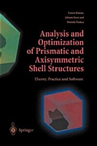 Analysis and Optimization of Prismatic and Axisymmetric Shell Structures : Theory, Practice and Software (Paperback, Softcover reprint of the original 1st ed. 2003)