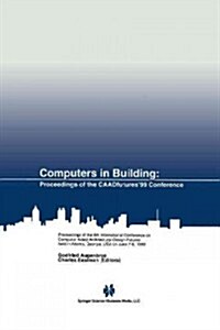 Computers in Building: Proceedings of the Caadfutures99 Conference. Proceedings of the Eighth International Conference on Computer Aided Arc (Paperback, Softcover Repri)