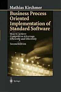 Business Process Oriented Implementation of Standard Software: How to Achieve Competitive Advantage Efficiently and Effectively (Paperback, 2, 1999. Softcover)