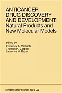 Anticancer Drug Discovery and Development: Natural Products and New Molecular Models: Proceedings of the Second Drug Discovery and Development Symposi (Paperback, Softcover Repri)