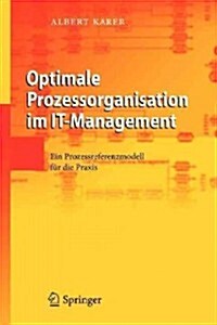 Optimale Prozessorganisation Im It-Management: Ein Prozessreferenzmodell F? Die Praxis (Paperback, 2007)