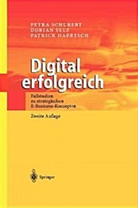 Digital Erfolgreich: Fallstudien Zu Strategischen E-Business-Konzepten (Paperback, 2, 2. Aufl. 2003.)