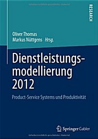 Dienstleistungsmodellierung 2012: Product-Service Systems Und Produktivit? (Hardcover, 2013)