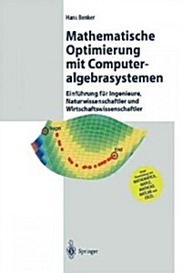 Mathematische Optimierung Mit Computeralgebrasystemen: Einf?rung F? Ingenieure, Naturwissenschaflter Und Wirtschaftswissenschaftler Unter Anwendung (Paperback, Softcover Repri)