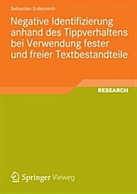 Negative Identifizierung Anhand Des Tippverhaltens Bei Verwendung Fester Und Freier Textbestandteile (Paperback, 2013 ed.)