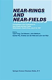 Near-Rings and Near-Fields: Proceedings of the Conference on Near-Rings and Near-Fields, Stellenbosch, South Africa, July 9-16, 1997 (Paperback, 2001)