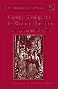 George Gissing and the Woman Question : Convention and Dissent (Hardcover, New ed)