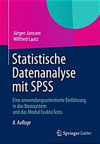 Statistische Datenanalyse Mit SPSS: Eine Anwendungsorientierte Einfuhrung in Das Basissystem Und Das Modul Exakte Tests (Paperback, 8, 8. Aufl. 2013)