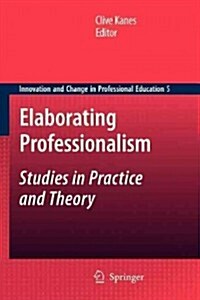 Elaborating Professionalism: Studies in Practice and Theory (Paperback, 2011)