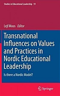 Transnational Influences on Values and Practices in Nordic Educational Leadership: Is There a Nordic Model? (Hardcover, 2013)