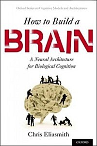 How to Build a Brain: A Neural Architecture for Biological Cognition (Hardcover)
