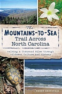The Mountains-To-Sea Trail Across North Carolina: Walking a Thousand Miles Through Wildness, Culture and History (Paperback)