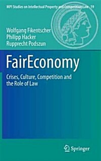 Faireconomy: Crises, Culture, Competition and the Role of Law (Hardcover, 2013)