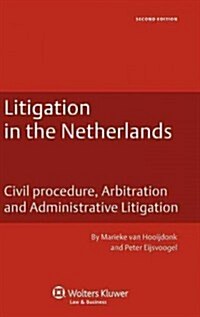 Litigation in the Netherlands: Civil Procedure, Arbitration and Administrative Litigation (Hardcover, 2, Revised)