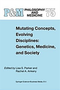Mutating Concepts, Evolving Disciplines: Genetics, Medicine, and Society (Paperback, 2002)