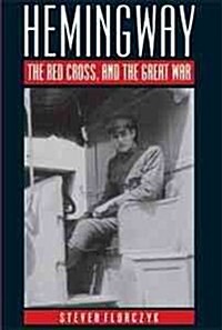 Hemingway, the Red Cross, and the Great War (Hardcover)