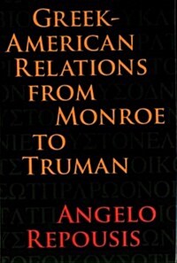 Greek-American Relations from Monroe to Truman (Hardcover)