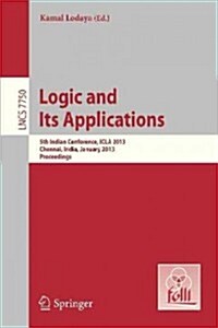 Logic and Its Applications: 5th International Conference, Icla 2013, Chennai, India, January 10-12, 2013, Proceedings (Paperback, 2013)