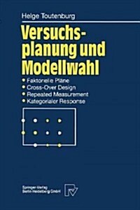 Versuchsplanung Und Modellwahl: Statistische Planung Und Auswertung Von Experimenten Mit Stetigem Oder Kategorialem Response (Paperback, Softcover Repri)