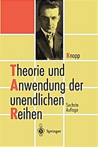 Theorie Und Anwendung Der Unendlichen Reihen (Paperback, 6, 6. Aufl. 1996.)