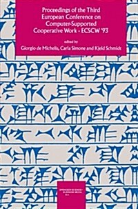 Proceedings of the Third European Conference on Computer-Supported Cooperative Work 13-17 September 1993, Milan, Italy Ecscw 93 (Paperback, 1993)
