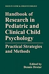 Handbook of Research in Pediatric and Clinical Child Psychology: Practical Strategies and Methods (Paperback, Softcover Repri)