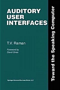 Auditory User Interfaces: Toward the Speaking Computer (Paperback, Softcover Repri)
