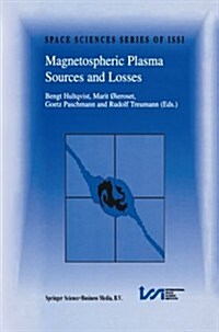 Magnetospheric Plasma Sources and Losses: Final Report of the Issi Study Project on Source and Loss Processes (Paperback, 1999)