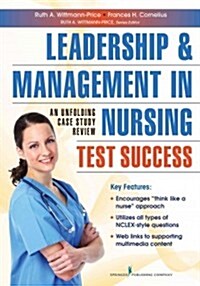 Leadership and Management in Nursing Test Success: An Unfolding Case Study Review (Paperback)