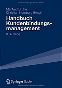 Handbuch Kundenbindungsmanagement: Strategien Und Instrumente Fur Ein Erfolgreiches Crm (Hardcover, 8, 8., Uberarb. U.)