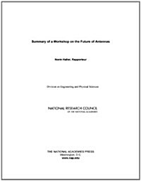 Summary of a Workshop on the Future of Antennas (Paperback)