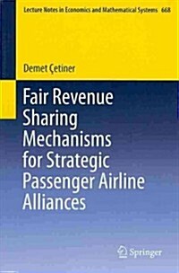 Fair Revenue Sharing Mechanisms for Strategic Passenger Airline Alliances (Paperback, 2013)