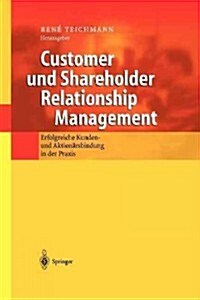 Customer Und Shareholder Relationship Management: Erfolgreiche Kunden- Und Aktion?sbindung in Der Praxis (Paperback, Softcover Repri)