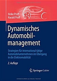 Dynamisches Automobilmanagement: Strategien F? International T?ige Automobilunternehmen Im ?ergang in Die Elektromobilit? (Hardcover, 2, 2., Akt. U. Ube)