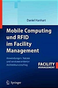 Mobile Computing Und Rfid Im Facility Management: Anwendungen, Nutzen Und Serviceorientierter Architekturvorschlag (Paperback, 2008)