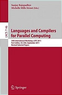 Languages and Compilers for Parallel Computing: 24th International Workshop, Lcpc 2011, Fort Collins, Co, USA, September 8-10, 2011. Revised Selected (Paperback, 2013)