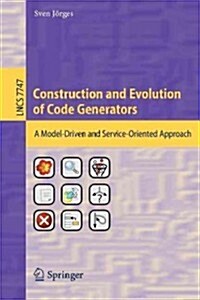 Construction and Evolution of Code Generators: A Model-Driven and Service-Oriented Approach (Paperback, 2013)