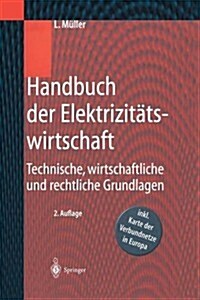 Handbuch Der Elektrizit?swirtschaft: Technische, Wirtschaftliche Und Rechtliche Grundlagen (Paperback, 2, 2. Aufl. 2001.)