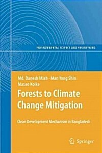 Forests to Climate Change Mitigation: Clean Development Mechanism in Bangladesh (Paperback, 2011)