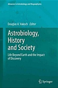 Astrobiology, History, and Society: Life Beyond Earth and the Impact of Discovery (Hardcover)