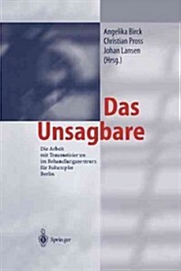 Das Unsagbare: Die Arbeit Mit Traumatisierten Im Behandlungszentrum F? Folteropfer Berlin (Paperback, Softcover Repri)