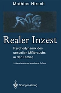Realer Inzest: Psychodynamik Des Sexuellen Missbrauchs in Der Familie (Paperback, 3)